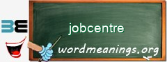 WordMeaning blackboard for jobcentre